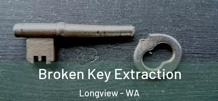 Broken Key Extraction Longview - WA