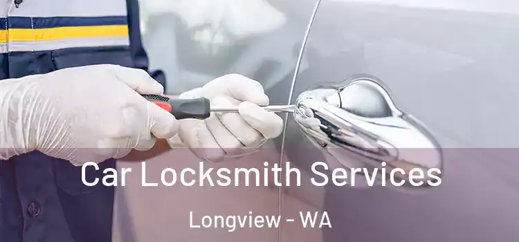 Car Locksmith Services Longview - WA