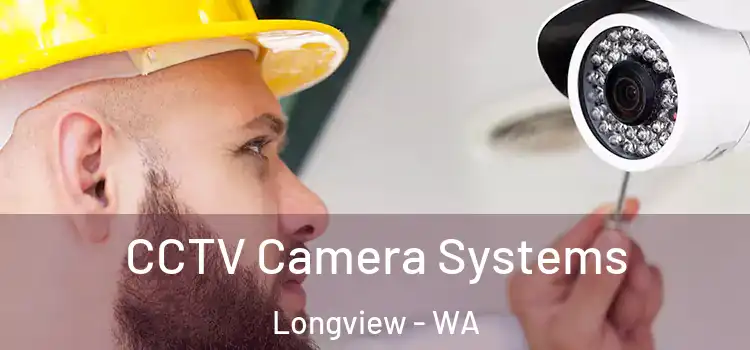 CCTV Camera Systems Longview - WA