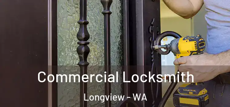 Commercial Locksmith Longview - WA