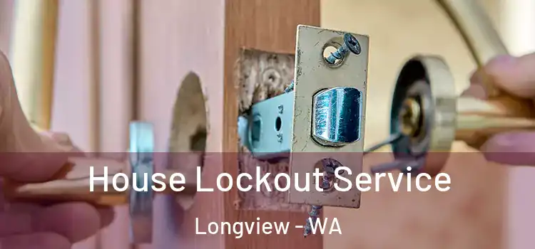 House Lockout Service Longview - WA