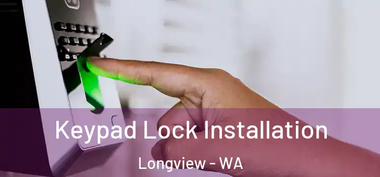 Keypad Lock Installation Longview - WA